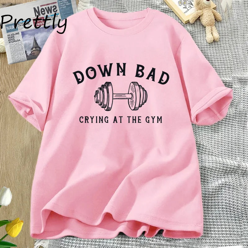 Down Bad Tshirt Crying At The Gym T-shirt Funny Workout Tee Weightlifting Summer Cotton Short Sleeve T Shirt Womans Clothing Top