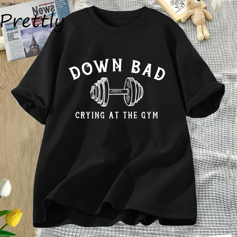 Down Bad Tshirt Crying At The Gym T-shirt Funny Workout Tee Weightlifting Summer Cotton Short Sleeve T Shirt Womans Clothing Top