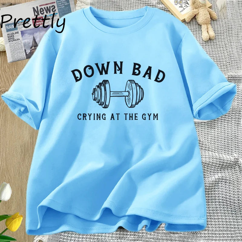 Down Bad Tshirt Crying At The Gym T-shirt Funny Workout Tee Weightlifting Summer Cotton Short Sleeve T Shirt Womans Clothing Top